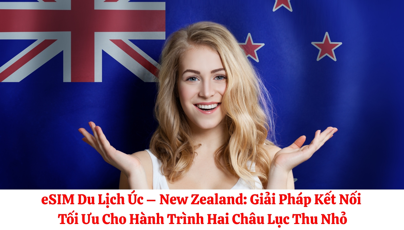 eSIM Du Lịch Úc – New Zealand